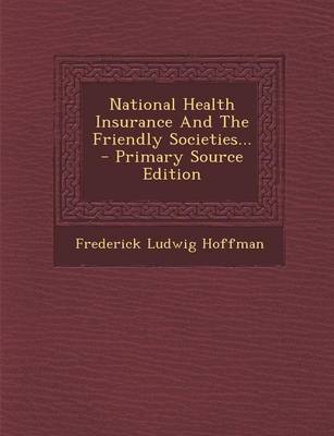 Book cover for National Health Insurance and the Friendly Societies... - Primary Source Edition