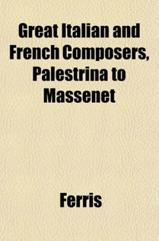 Cover of Great Italian and French Composers, Palestrina to Massenet
