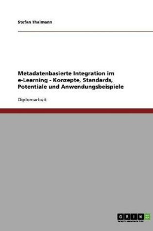 Cover of Metadatenbasierte Integration im e-Learning - Konzepte, Standards, Potentiale und Anwendungsbeispiele