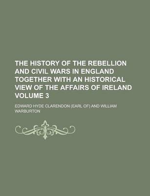 Book cover for The History of the Rebellion and Civil Wars in England Together with an Historical View of the Affairs of Ireland Volume 3