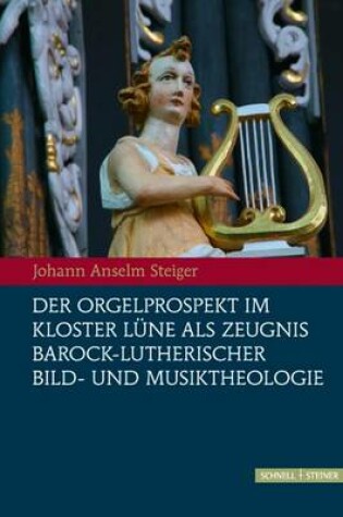 Cover of Der Orgelprospekt Im Kloster Lune ALS Zeugnis Barock-Lutherischer Bild-Und Musiktheologie