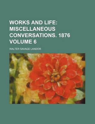 Book cover for Works and Life Volume 6; Miscellaneous Conversations. 1876