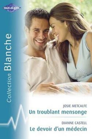 Cover of Un Troublant Mensonge - Le Devoir D'Un Medecin (Harlequin Blanche)