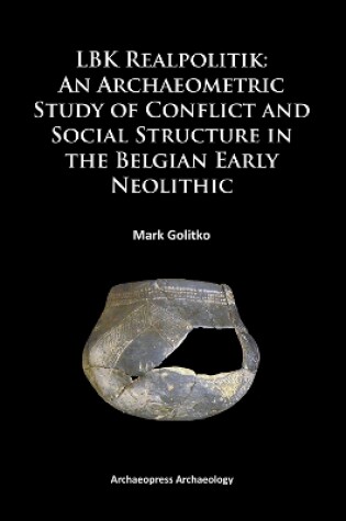 Cover of LBK Realpolitik: An Archaeometric Study of Conflict and Social Structure in the Belgian Early Neolithic