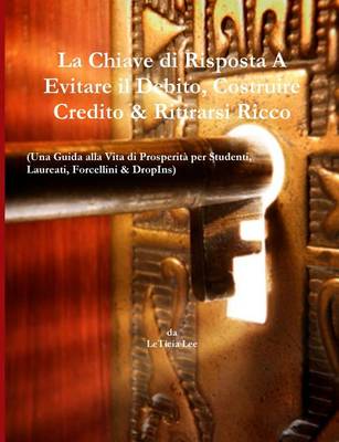 Book cover for La Chiave di Risposta A Evitare il Debito, Costruire Credito & Ritirarsi Ricco