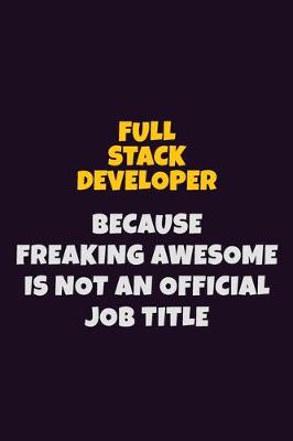 Book cover for Full Stack Developer, Because Freaking Awesome Is Not An Official Job Title