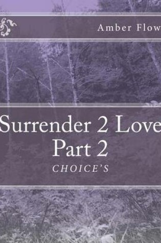 Cover of Surrender 2 Love Part 2 "CHOICE'S"