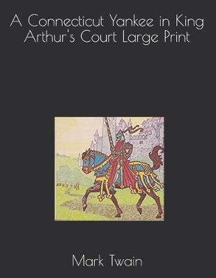 Book cover for A Connecticut Yankee in King Arthur's Court Large Print