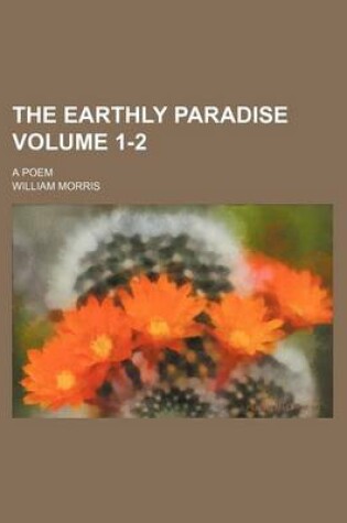 Cover of The Earthly Paradise Volume 1-2; A Poem