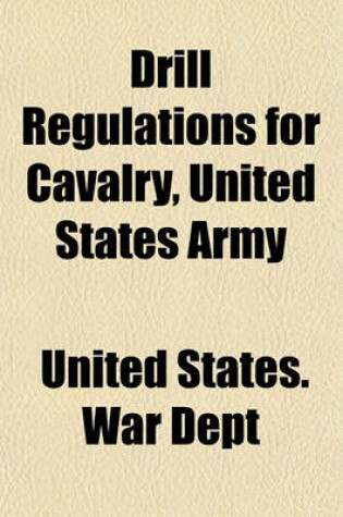 Cover of Drill Regulations for Cavalry, United States Army