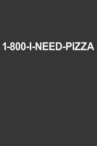 Cover of 1-800-i-need-pizza Notebook