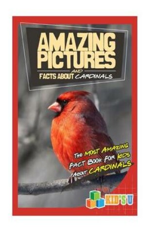 Cover of Amazing Pictures and Facts about Cardinals