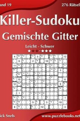 Cover of Killer-Sudoku Gemischte Gitter - Leicht Bis Schwer - Band 19 - 276 Rätsel