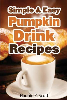 Book cover for Simple & Easy Pumpkin Drink Recipes