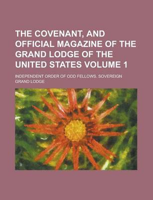 Book cover for The Covenant, and Official Magazine of the Grand Lodge of the United States Volume 1