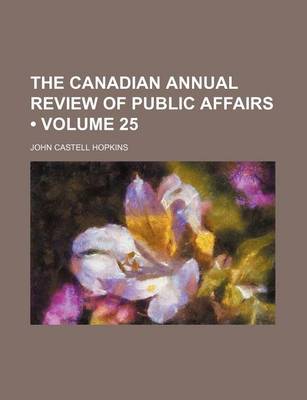 Book cover for The Canadian Annual Review of Public Affairs (Volume 25)