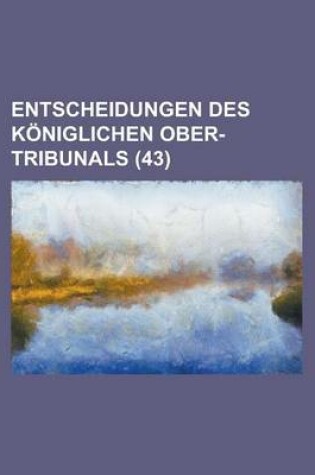 Cover of Entscheidungen Des Koniglichen Ober-Tribunals (43)