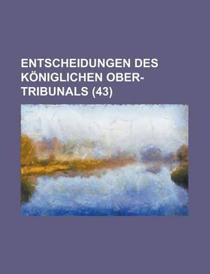 Book cover for Entscheidungen Des Koniglichen Ober-Tribunals (43)