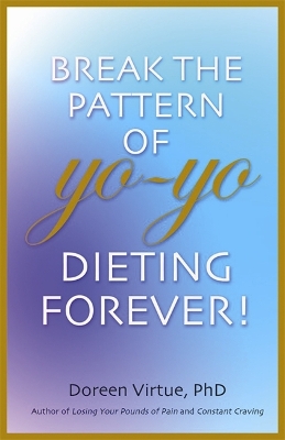 Book cover for Break The Pattern Of Yo-Yo Dieting Forever!