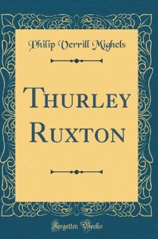 Cover of Thurley Ruxton (Classic Reprint)