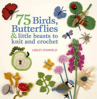 Book cover for 75 Birds, Butterflies & Little Beasts to Knit & Crochet
