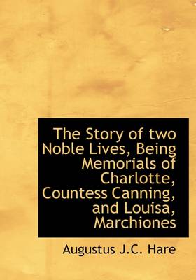 Book cover for The Story of Two Noble Lives, Being Memorials of Charlotte, Countess Canning, and Louisa, Marchiones