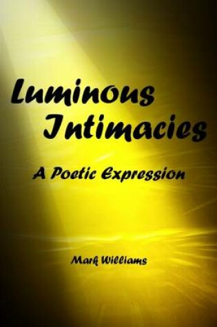 Cover of Luminous Intimacy: A Poetic Expression
