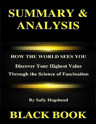 Book cover for Summary & Analysis : How the World Sees You By Sally Hogshead : Discover Your Highest Value Through the Science of Fascination