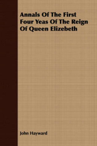 Cover of Annals of the First Four Yeas of the Reign of Queen Elizebeth