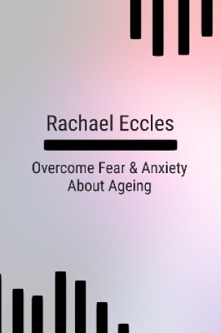 Cover of Overcome Fear and Anxiety About Ageing, Hypnotherapy, Meditation, Self Hypnosis CD