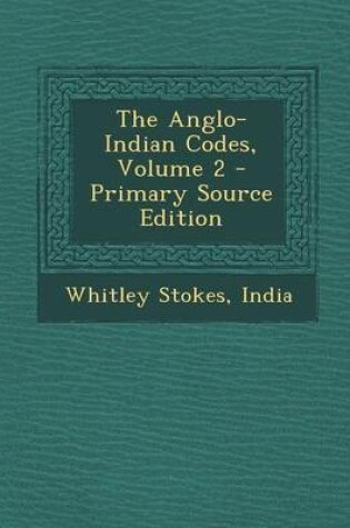 Cover of The Anglo-Indian Codes, Volume 2 - Primary Source Edition