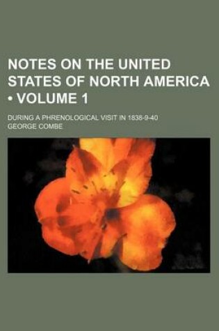 Cover of Notes on the United States of North America (Volume 1); During a Phrenological Visit in 1838-9-40