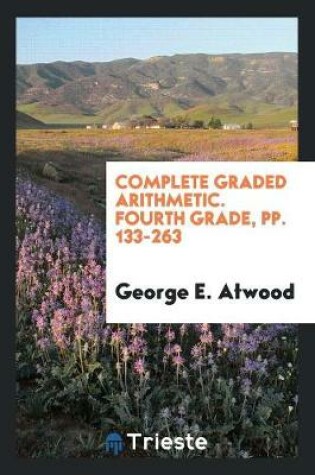 Cover of Complete Graded Arithmetic. Fourth Grade, Pp. 133-263