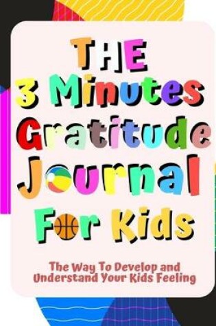 Cover of The 3 Minutes Gratitude Journal for Kids