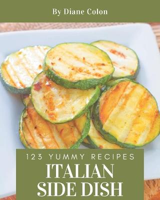 Book cover for 123 Yummy Italian Side Dish Recipes