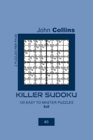 Cover of Killer Sudoku - 120 Easy To Master Puzzles 8x8 - 3