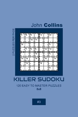 Book cover for Killer Sudoku - 120 Easy To Master Puzzles 8x8 - 3