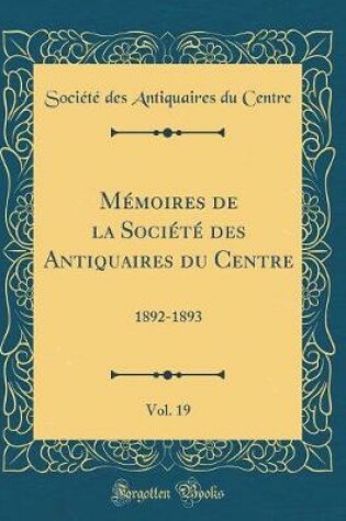 Cover of Memoires de la Societe Des Antiquaires Du Centre, Vol. 19