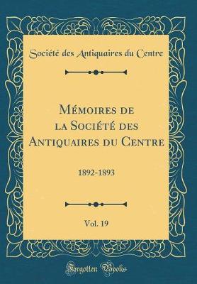 Book cover for Memoires de la Societe Des Antiquaires Du Centre, Vol. 19