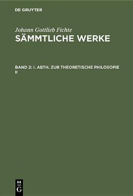 Book cover for I. Abth. Zur Theoretische Philosopie II