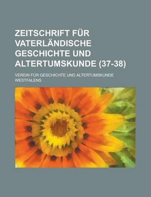 Book cover for Zeitschrift Fur Vaterlandische Geschichte Und Altertumskunde (37-38 )