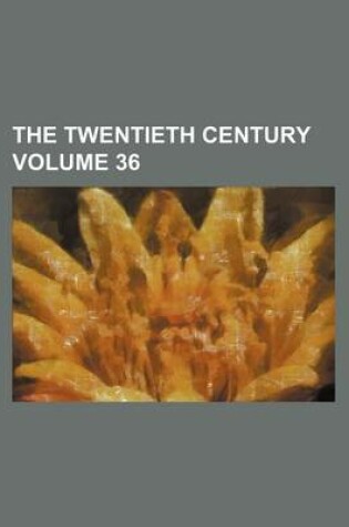 Cover of The Twentieth Century Volume 36