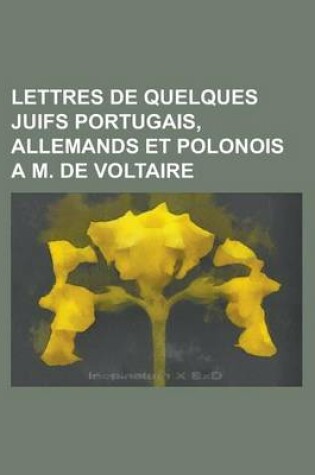 Cover of Lettres de Quelques Juifs Portugais, Allemands Et Polonois A M. de Voltaire