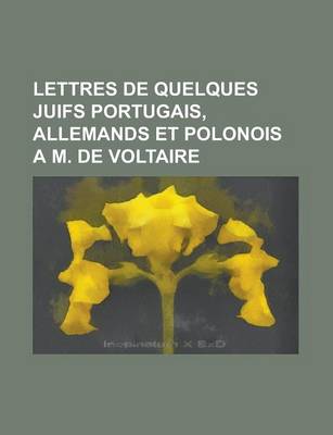 Book cover for Lettres de Quelques Juifs Portugais, Allemands Et Polonois A M. de Voltaire