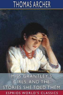 Book cover for Miss Grantley's Girls, and the Stories She Told Them (Esprios Classics)