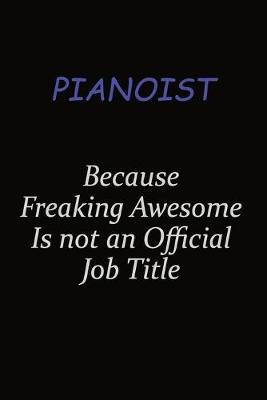 Book cover for Pianoist Because Freaking Awesome Is Not An Official Job Title