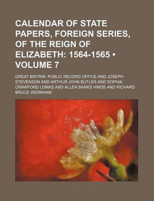 Book cover for Calendar of State Papers, Foreign Series, of the Reign of Elizabeth (Volume 7); 1564-1565