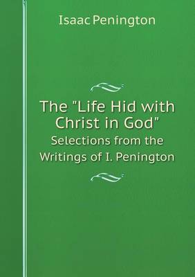 Book cover for The Life Hid with Christ in God Selections from the Writings of I. Penington