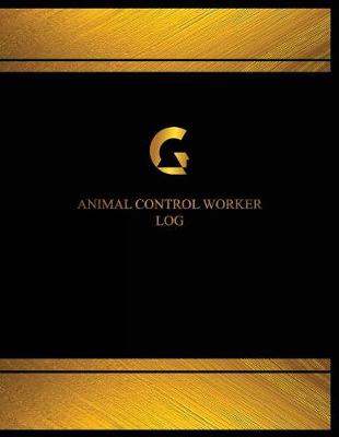 Book cover for Animal Control Worker Log (Log Book, Journal - 125 pgs, 8.5 X 11 inches)