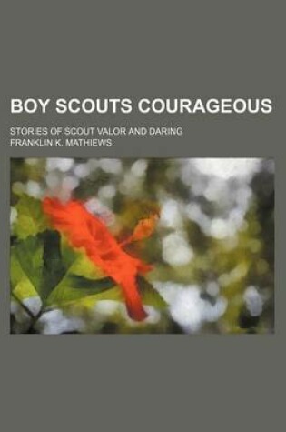 Cover of Boy Scouts Courageous; Stories of Scout Valor and Daring